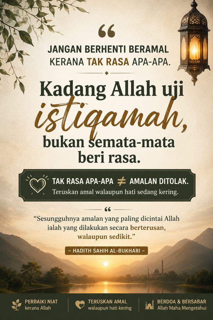 Jangan berhenti beramal kerana tak rasa apa-apa. Kadang Allah uji istiqamah, bukan semata-mata beri rasa.